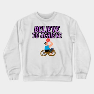 Powerful Wheel Chair - Believe to Achieve Crewneck Sweatshirt